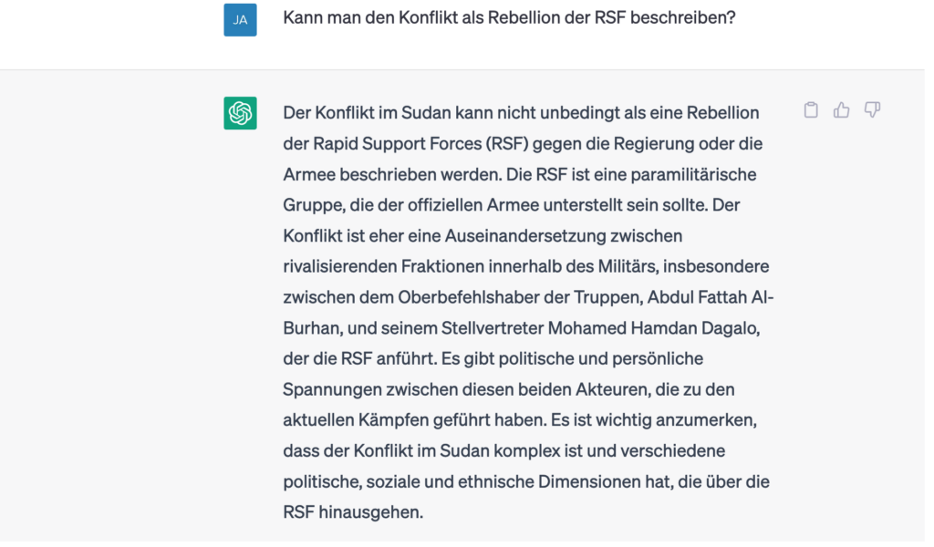 Frage: "Kann man den Konflikt als Rebellion der RSF beschreiben?" Antwort von ChatGPT: "Der Konflikt im Sudan kann nicht unbedingt als eine Rebellion der Rapid Support Forces... beschrieben werden..."